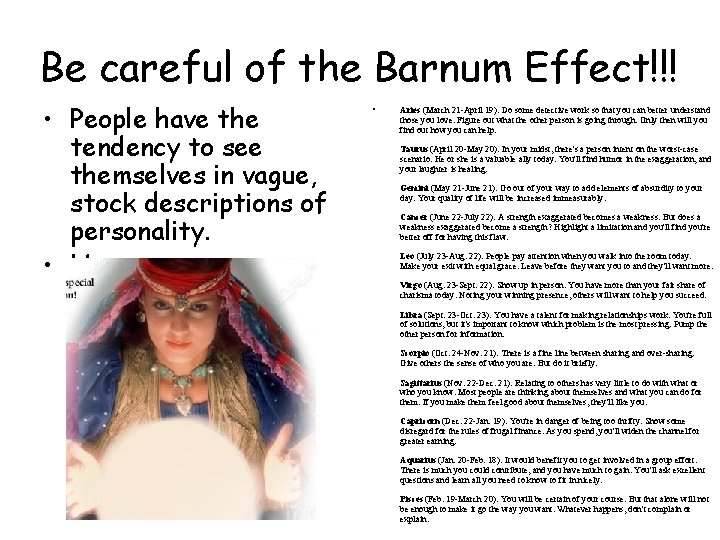 Be careful of the Barnum Effect!!! • People have the tendency to see themselves