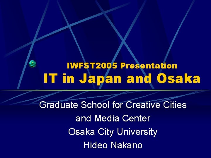 IWFST 2005 Presentation IT in Japan and Osaka Graduate School for Creative Cities and