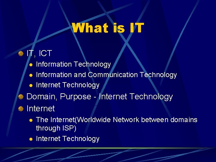 What is IT IT, ICT l l l Information Technology Information and Communication Technology