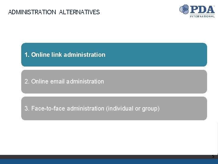 ADMINISTRATION ALTERNATIVES 1. Online link administration 2. Online email administration 3. Face-to-face administration (individual