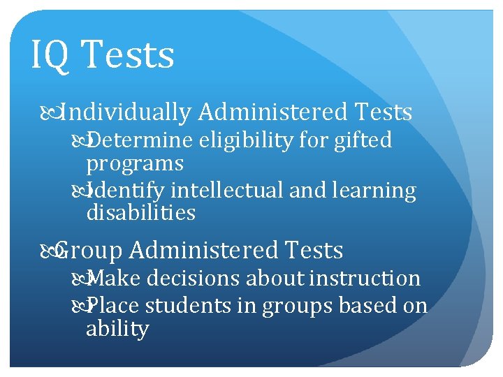 IQ Tests Individually Administered Tests Determine eligibility for gifted programs Identify intellectual and learning