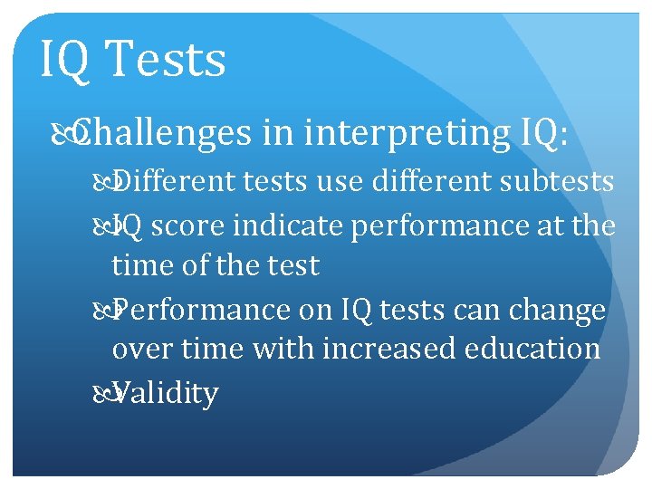 IQ Tests Challenges in interpreting IQ: Different tests use different subtests IQ score indicate