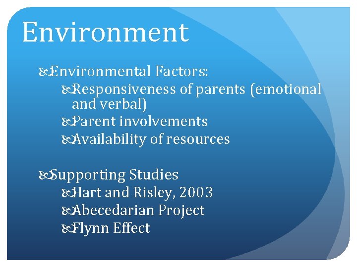 Environmental Factors: Responsiveness of parents (emotional and verbal) Parent involvements Availability of resources Supporting