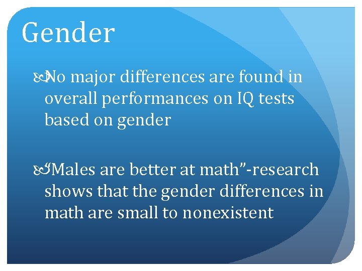 Gender No major differences are found in overall performances on IQ tests based on