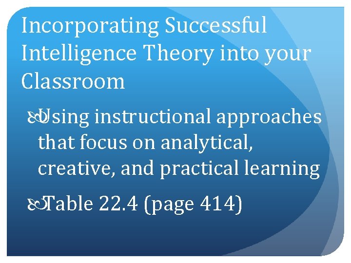 Incorporating Successful Intelligence Theory into your Classroom Using instructional approaches that focus on analytical,