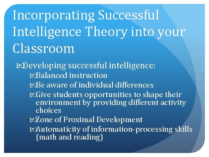 Incorporating Successful Intelligence Theory into your Classroom Developing successful intelligence: Balanced instruction Be aware