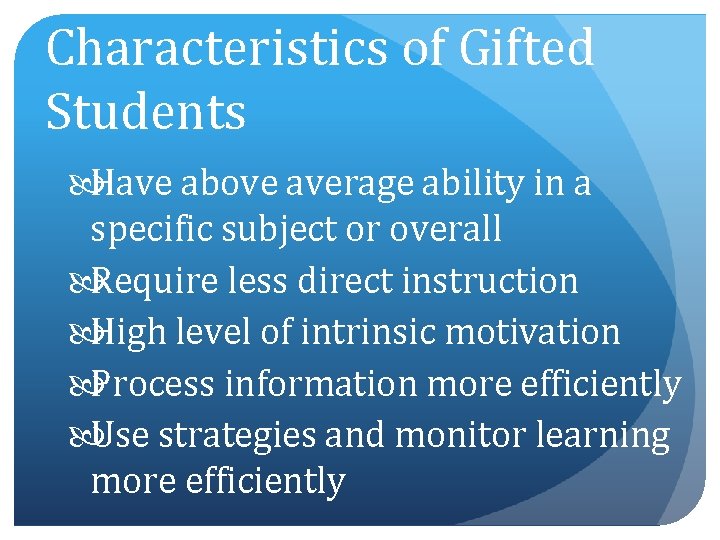 Characteristics of Gifted Students Have above average ability in a specific subject or overall