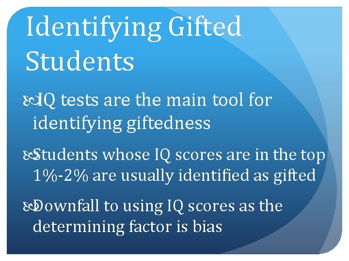 Identifying Gifted Students IQ tests are the main tool for identifying giftedness Students whose