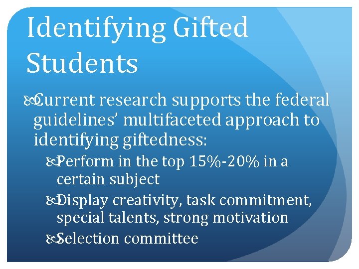 Identifying Gifted Students Current research supports the federal guidelines’ multifaceted approach to identifying giftedness: