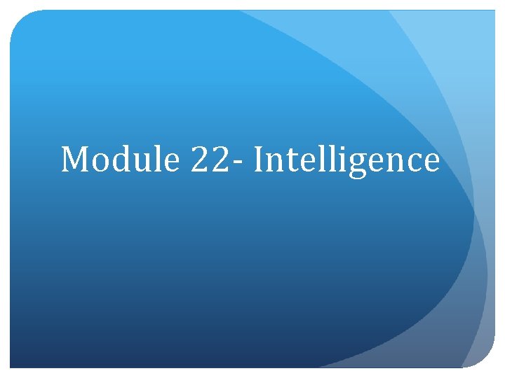 Module 22 - Intelligence 