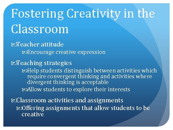 Fostering Creativity in the Classroom Teacher attitude Encourage creative expression Teaching strategies Help students