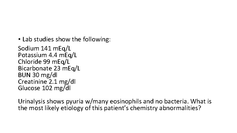  • Lab studies show the following: Sodium 141 m. Eq/L Potassium 4. 4