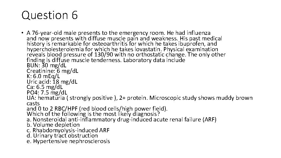 Question 6 • A 76 -year-old male presents to the emergency room. He had