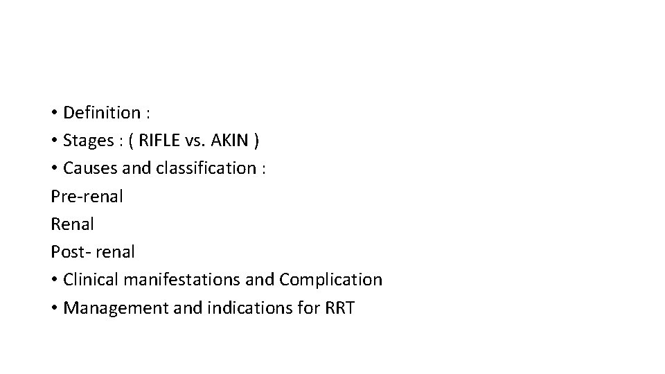  • Definition : • Stages : ( RIFLE vs. AKIN ) • Causes