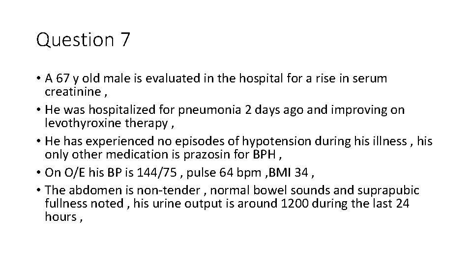 Question 7 • A 67 y old male is evaluated in the hospital for