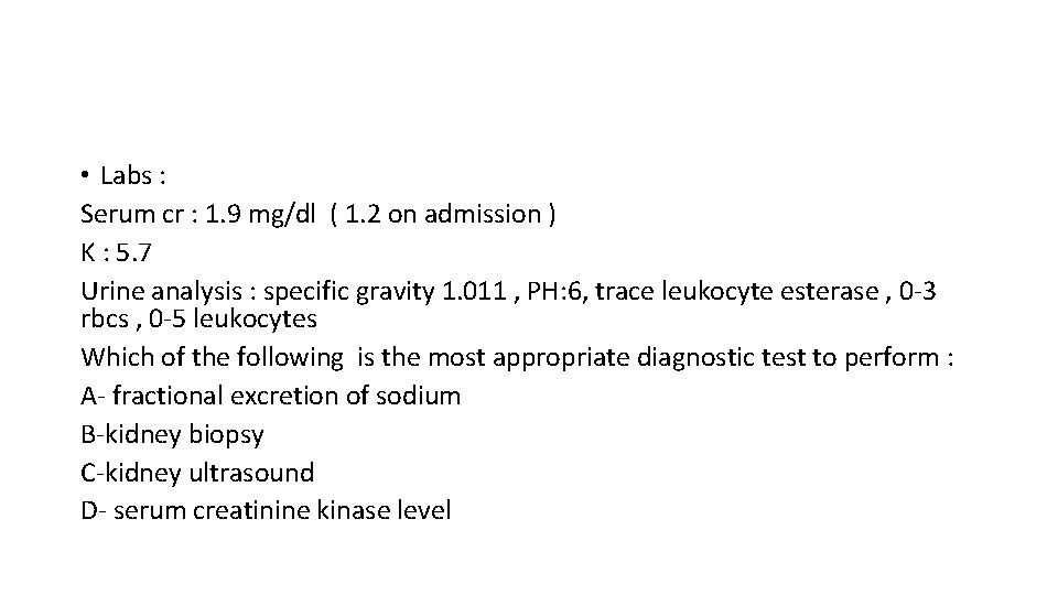  • Labs : Serum cr : 1. 9 mg/dl ( 1. 2 on