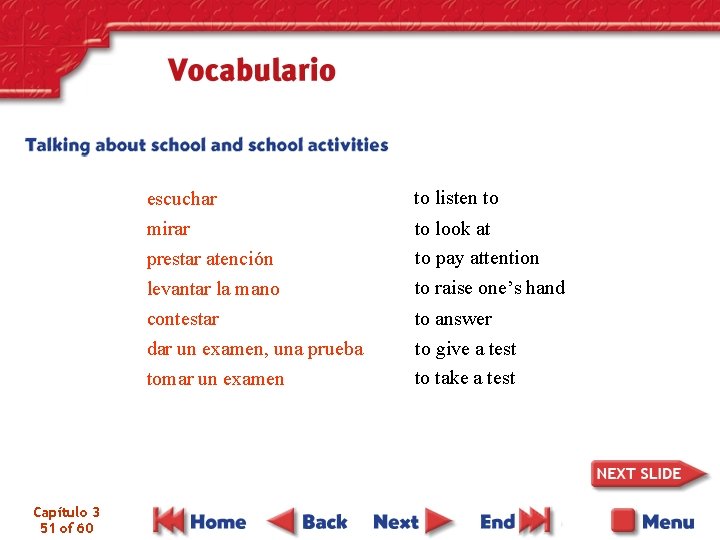 escuchar mirar prestar atención levantar la mano contestar dar un examen, una prueba tomar