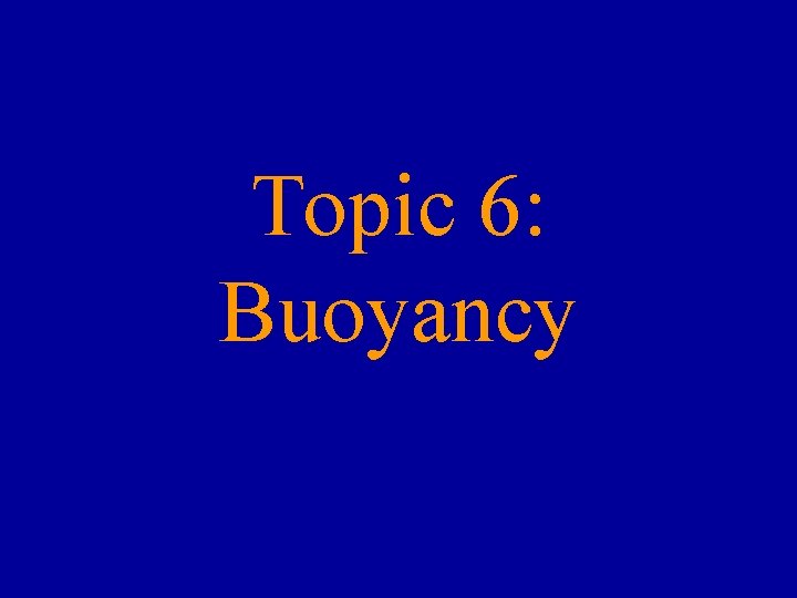 Topic 6: Buoyancy 