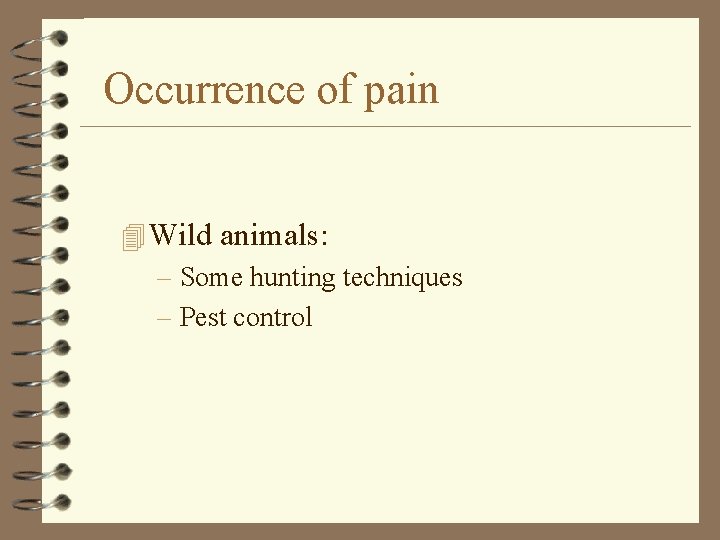 Occurrence of pain 4 Wild animals: – Some hunting techniques – Pest control 