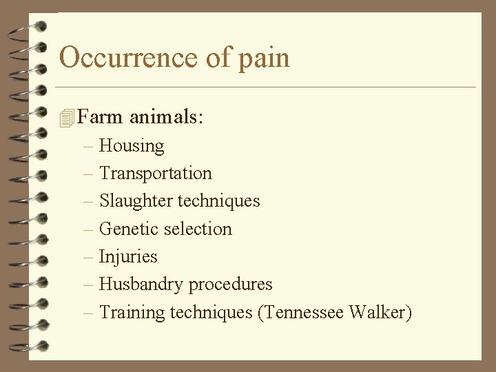 Occurrence of pain 4 Farm animals: – Housing – Transportation – Slaughter techniques –