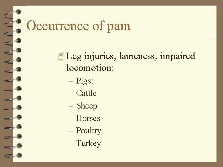 Occurrence of pain 4 Leg injuries, lameness, impaired locomotion: – Pigs: – Cattle –