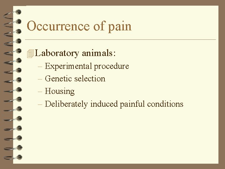 Occurrence of pain 4 Laboratory animals: – Experimental procedure – Genetic selection – Housing