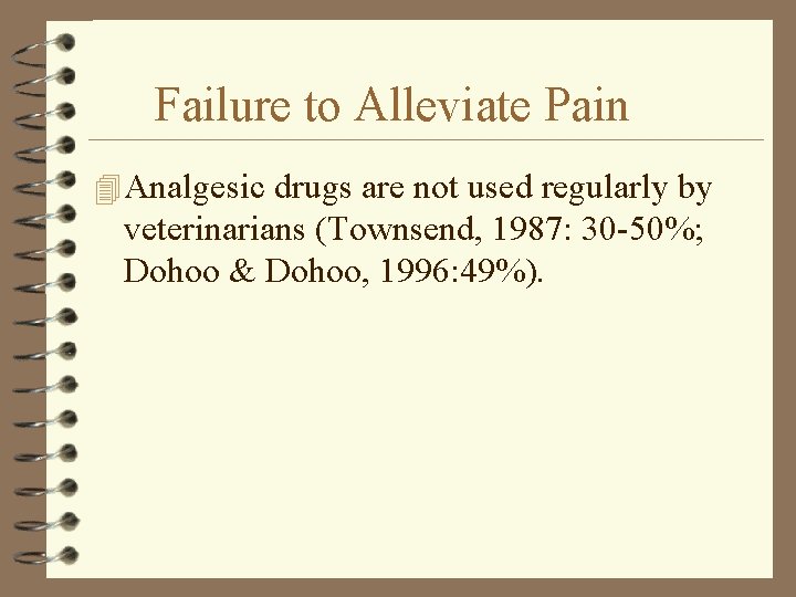 Failure to Alleviate Pain 4 Analgesic drugs are not used regularly by veterinarians (Townsend,