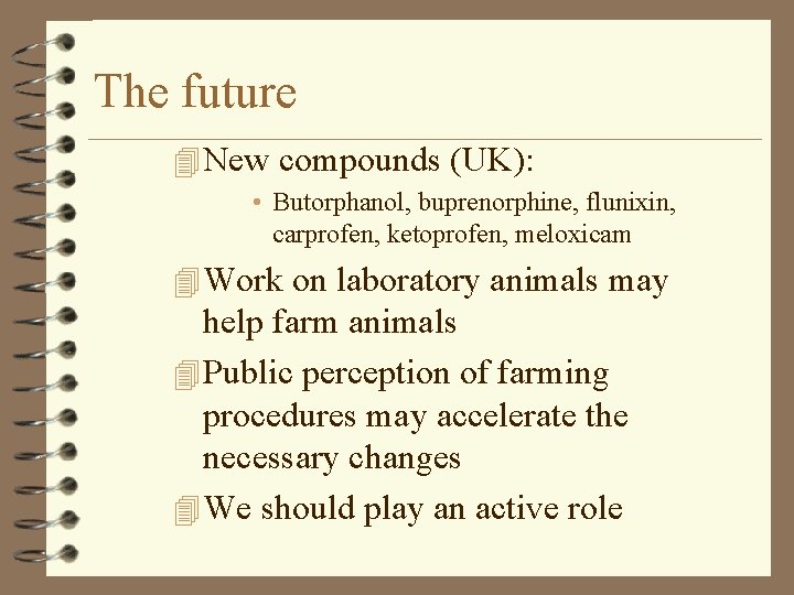 The future 4 New compounds (UK): • Butorphanol, buprenorphine, flunixin, carprofen, ketoprofen, meloxicam 4