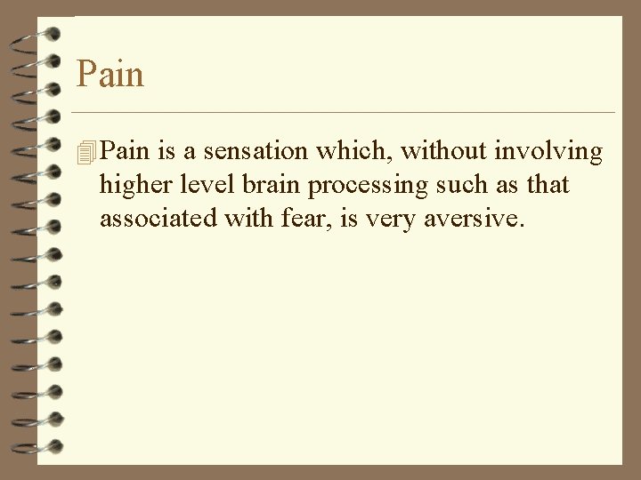 Pain 4 Pain is a sensation which, without involving higher level brain processing such