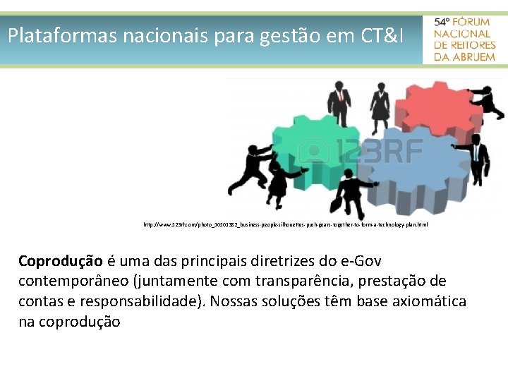 Plataformas nacionais para gestão em CT&I http: //www. 123 rf. com/photo_10101382_business-people-silhouettes-push-gears-together-to-form-a-technology-plan. html Coprodução é