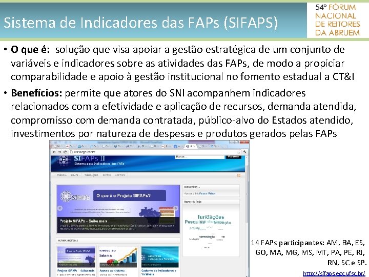 Sistema de Indicadores das FAPs (SIFAPS) • O que é: solução que visa apoiar