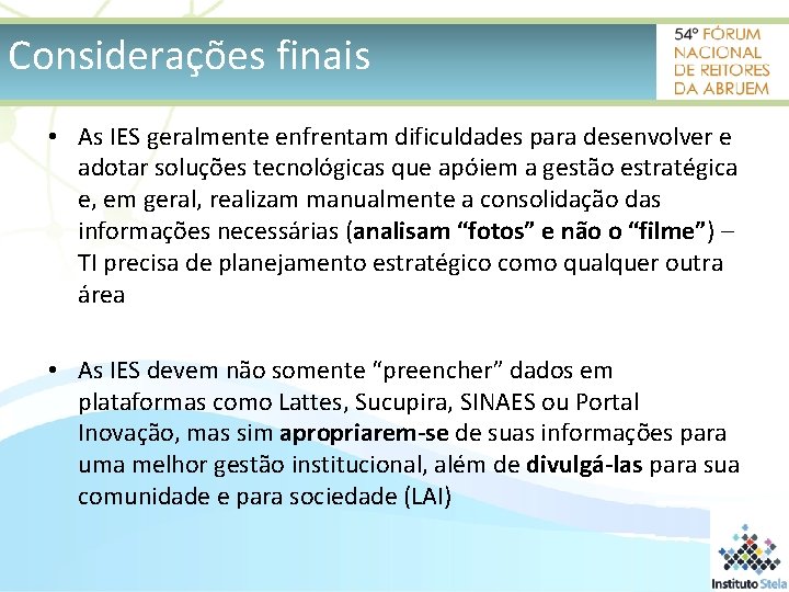 Considerações finais • As IES geralmente enfrentam dificuldades para desenvolver e adotar soluções tecnológicas