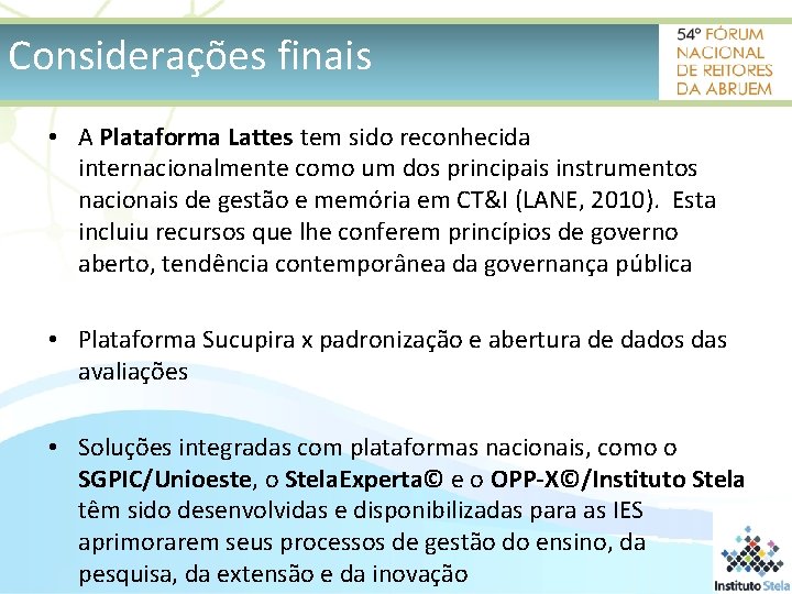 Considerações finais • A Plataforma Lattes tem sido reconhecida internacionalmente como um dos principais