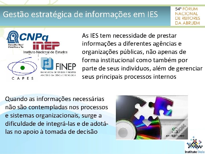 Gestão estratégica de informações em IES As IES tem necessidade de prestar informações a