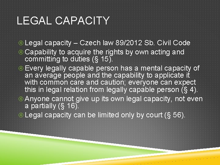 LEGAL CAPACITY Legal capacity – Czech law 89/2012 Sb. Civil Code Capability to acquire