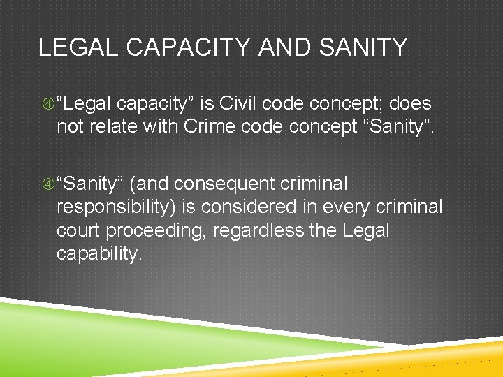 LEGAL CAPACITY AND SANITY “Legal capacity” is Civil code concept; does not relate with