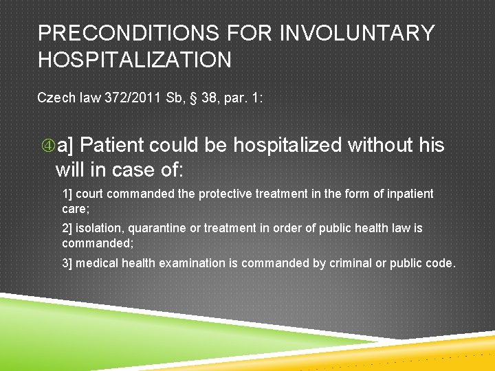 PRECONDITIONS FOR INVOLUNTARY HOSPITALIZATION Czech law 372/2011 Sb, § 38, par. 1: a] Patient