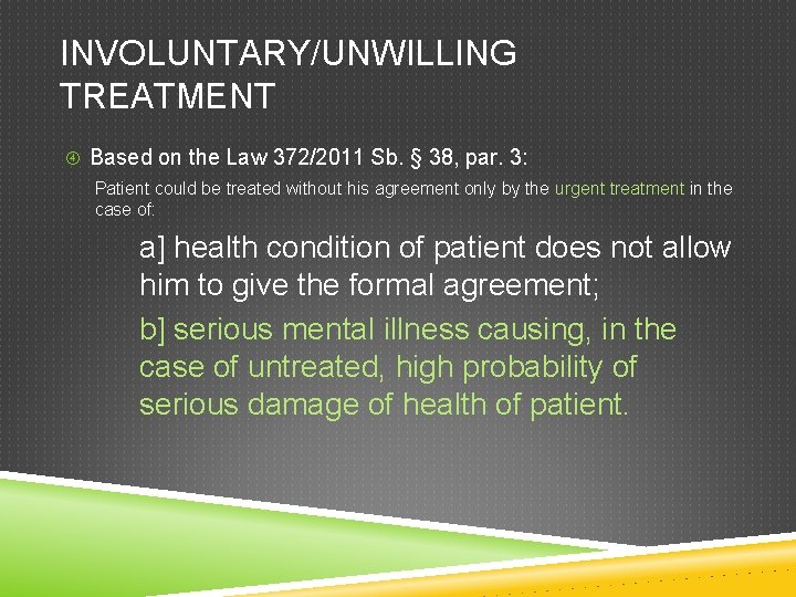 INVOLUNTARY/UNWILLING TREATMENT Based on the Law 372/2011 Sb. § 38, par. 3: Patient could