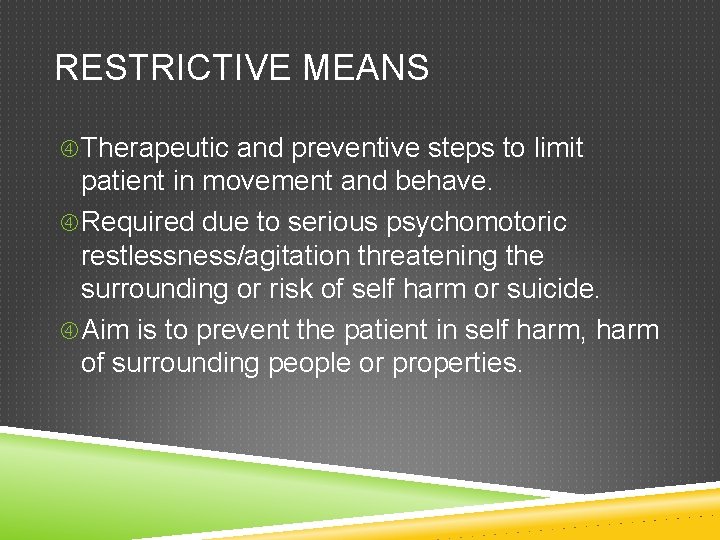 RESTRICTIVE MEANS Therapeutic and preventive steps to limit patient in movement and behave. Required
