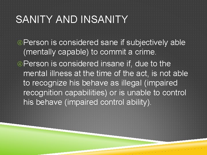 SANITY AND INSANITY Person is considered sane if subjectively able (mentally capable) to commit