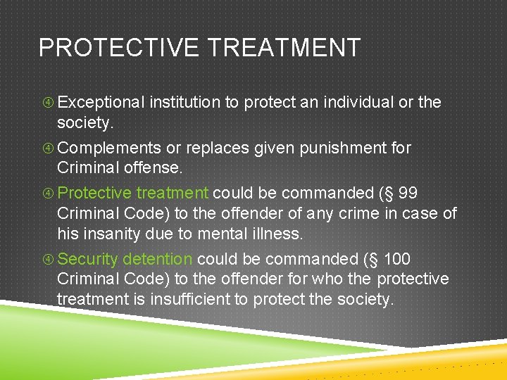 PROTECTIVE TREATMENT Exceptional institution to protect an individual or the society. Complements or replaces