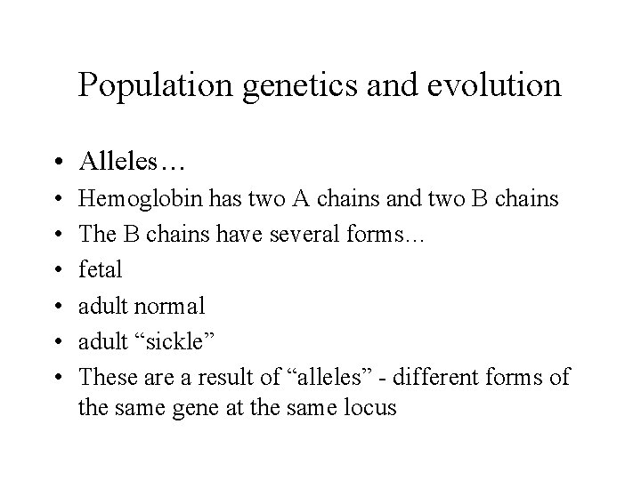 Population genetics and evolution • Alleles… • • • Hemoglobin has two A chains