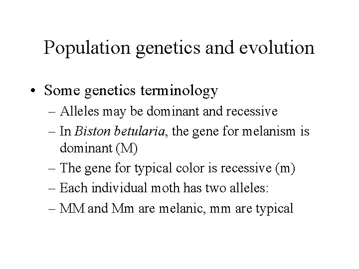 Population genetics and evolution • Some genetics terminology – Alleles may be dominant and
