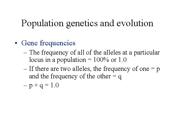 Population genetics and evolution • Gene frequencies – The frequency of all of the