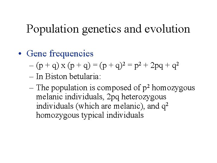 Population genetics and evolution • Gene frequencies – (p + q) x (p +