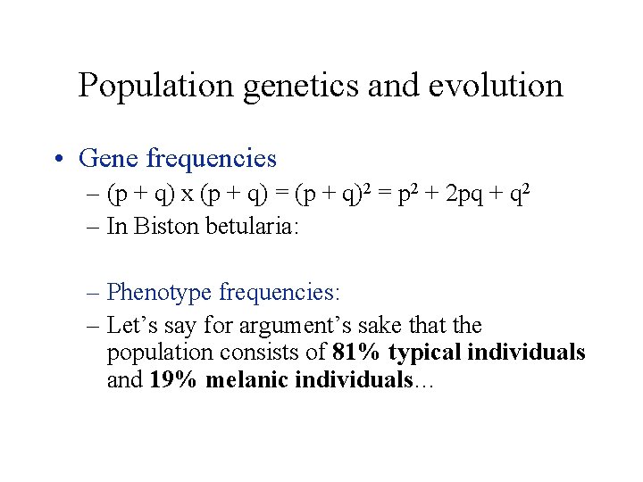 Population genetics and evolution • Gene frequencies – (p + q) x (p +