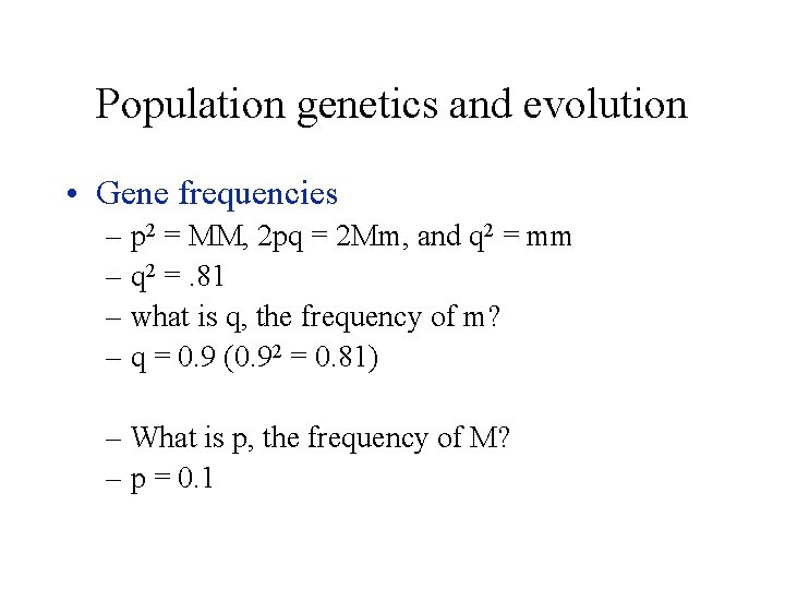 Population genetics and evolution • Gene frequencies – p 2 = MM, 2 pq