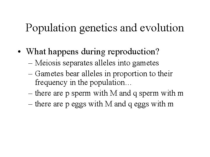 Population genetics and evolution • What happens during reproduction? – Meiosis separates alleles into