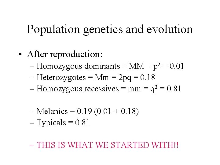Population genetics and evolution • After reproduction: – Homozygous dominants = MM = p