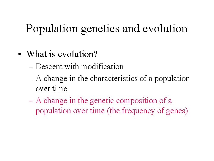 Population genetics and evolution • What is evolution? – Descent with modification – A